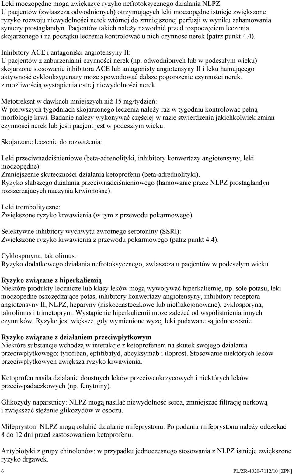 Pacjentów takich należy nawodnić przed rozpoczęciem leczenia skojarzonego i na początku leczenia kontrolować u nich czynność nerek (patrz punkt 4.4).