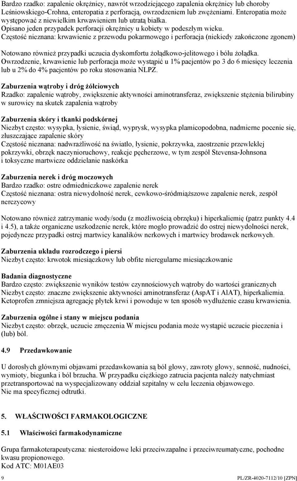 Częstość nieznana: krwawienie z przewodu pokarmowego i perforacja (niekiedy zakończone zgonem) Notowano również przypadki uczucia dyskomfortu żołądkowo-jelitowego i bólu żołądka.