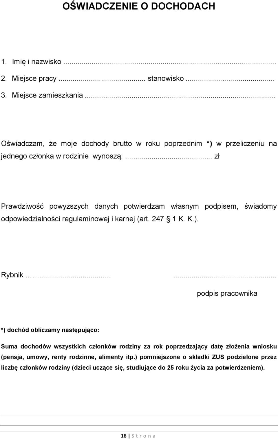 .. zł Prawdziwość powyższych danych potwierdzam własnym podpisem, świadomy odpowiedzialności regulaminowej i karnej (art. 247 1 K. K.). Rybnik.