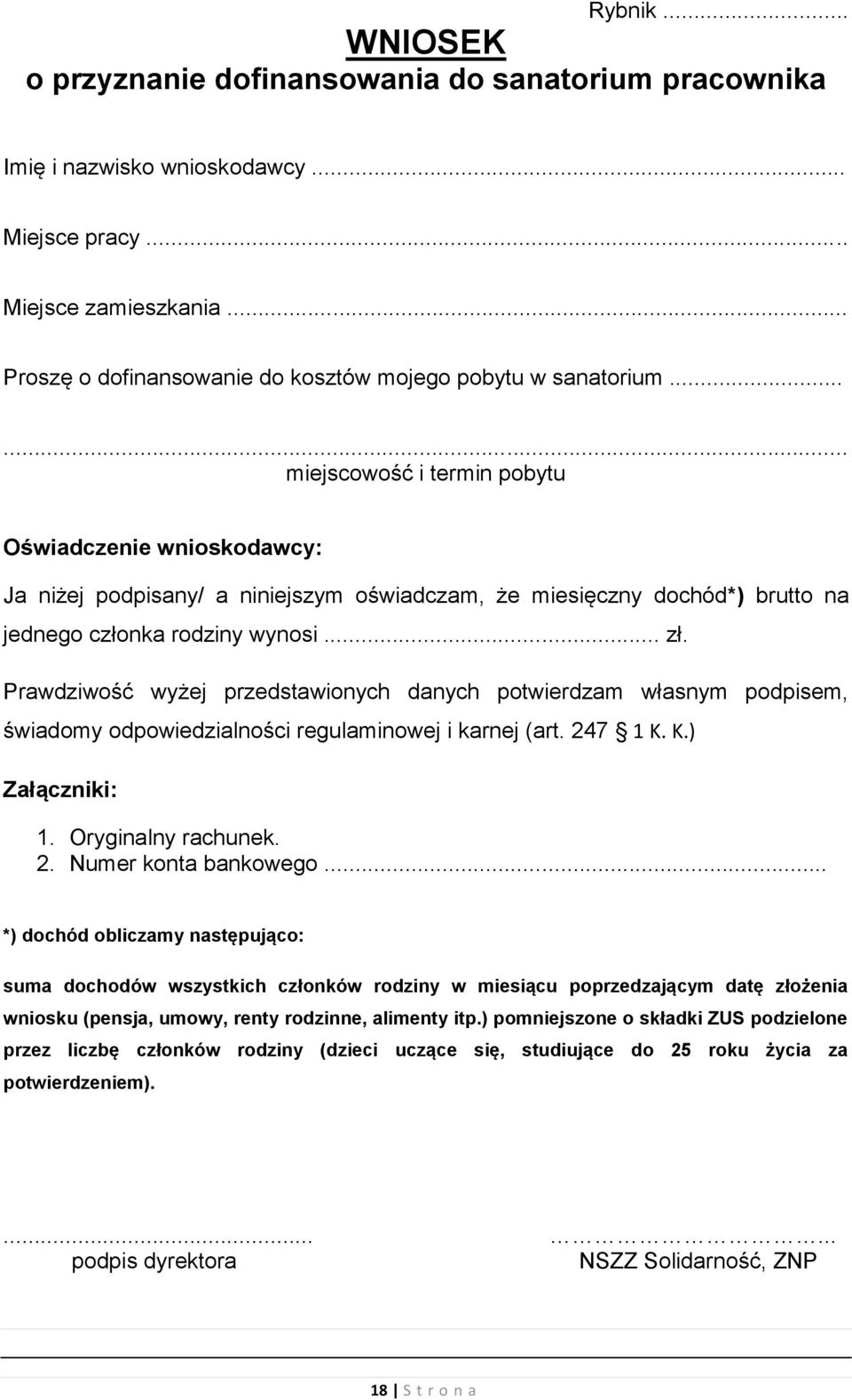 .. miejscowość i termin pobytu Oświadczenie wnioskodawcy: Ja niżej podpisany/ a niniejszym oświadczam, że miesięczny dochód*) brutto na jednego członka rodziny wynosi... zł.