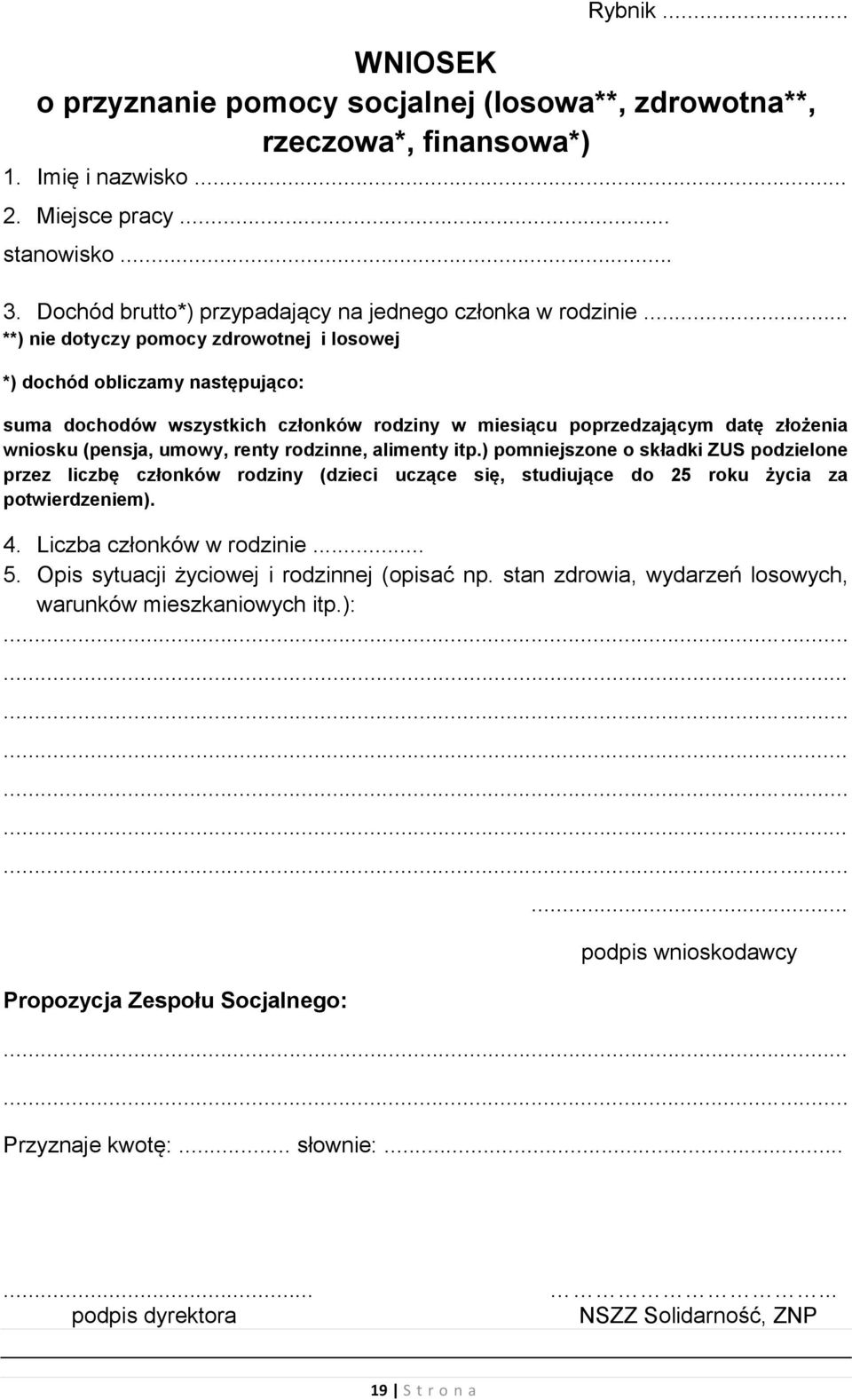 .. **) nie dotyczy pomocy zdrowotnej i losowej *) dochód obliczamy następująco: suma dochodów wszystkich członków rodziny w miesiącu poprzedzającym datę złożenia wniosku (pensja, umowy, renty