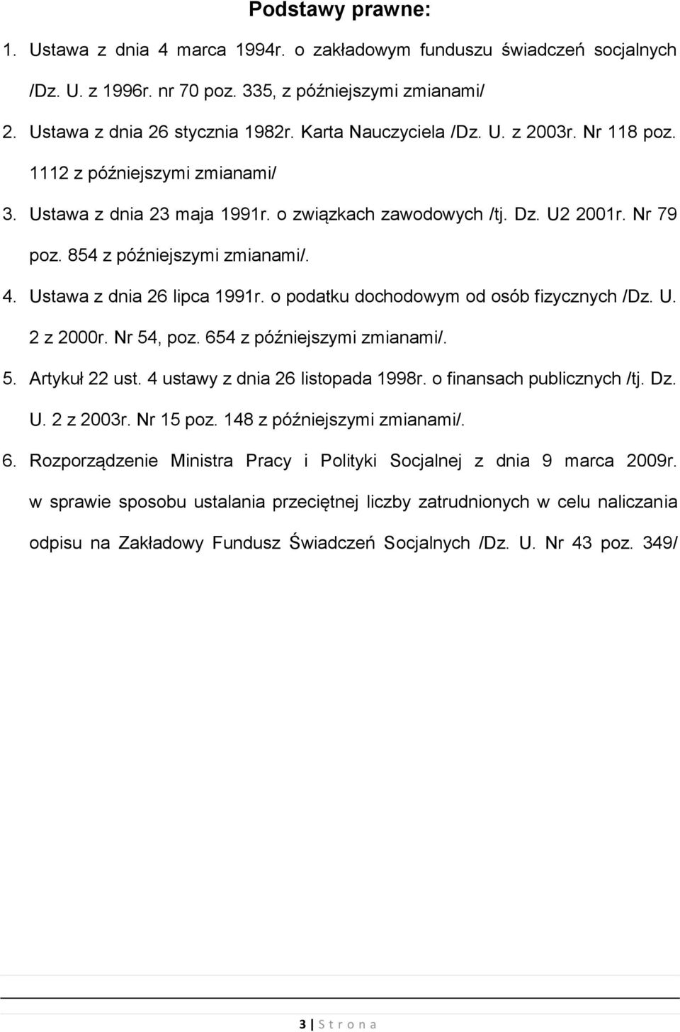 Ustawa z dnia 26 lipca 1991r. o podatku dochodowym od osób fizycznych /Dz. U. 2 z 2000r. Nr 54, poz. 654 z późniejszymi zmianami/. 5. Artykuł 22 ust. 4 ustawy z dnia 26 listopada 1998r.