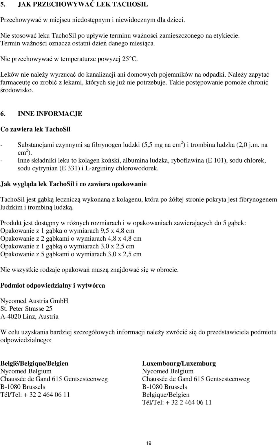 Należy zapytać farmaceutę co zrobić z lekami, których się już nie potrzebuje. Takie postępowanie pomoże chronić środowisko. 6.