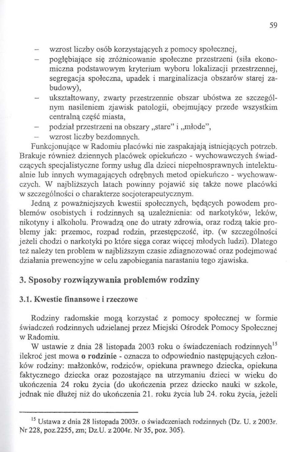 cz~sc miasta, podzial przestrzeni na obszary,stare" i,mlode", wzrost liczby bezdornnych. Funkcjonujl\_ce w Radomiu plac6wki nie zaspakajajl\_ istniejl\_cych potrzeb.