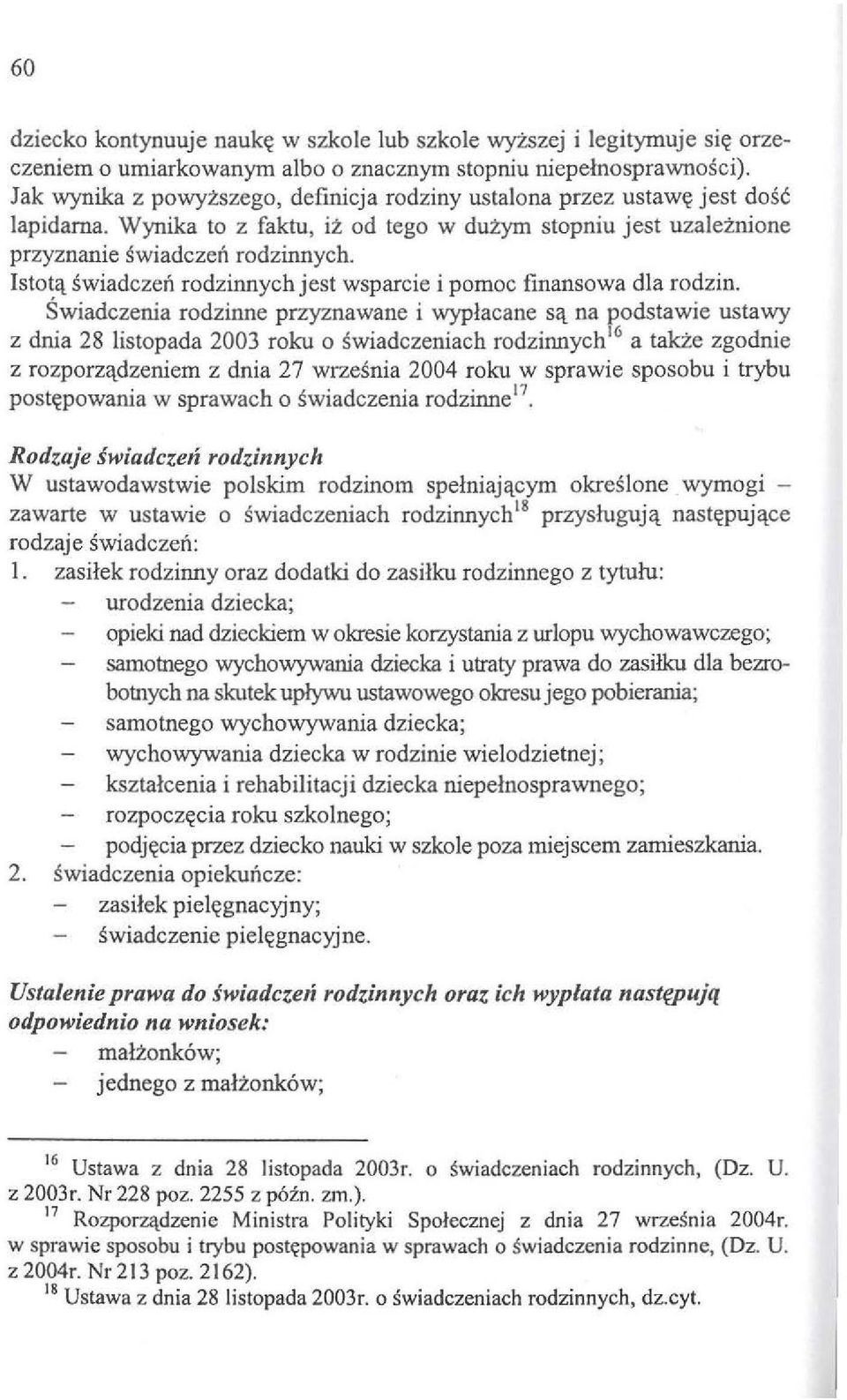 Istot~t swiadczen rodzinnych jest wsparcie i pomoc finansowa dla rodzin.