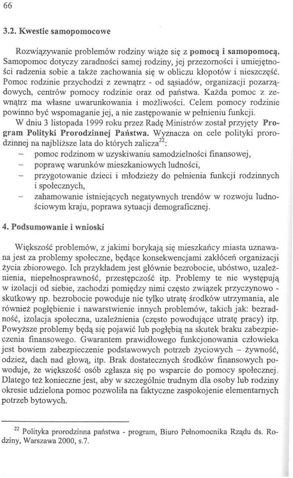 Pomoc rodzinie przychodzi z zewn'l_trz - od s'l_siad6w, organizacji pozarz'l_ dowych, centr6w pomocy rodzinie oraz od panstwa. Kazda pomoc z zewn'l_trz rna wlasne uwarunkowania i moiliwosci.