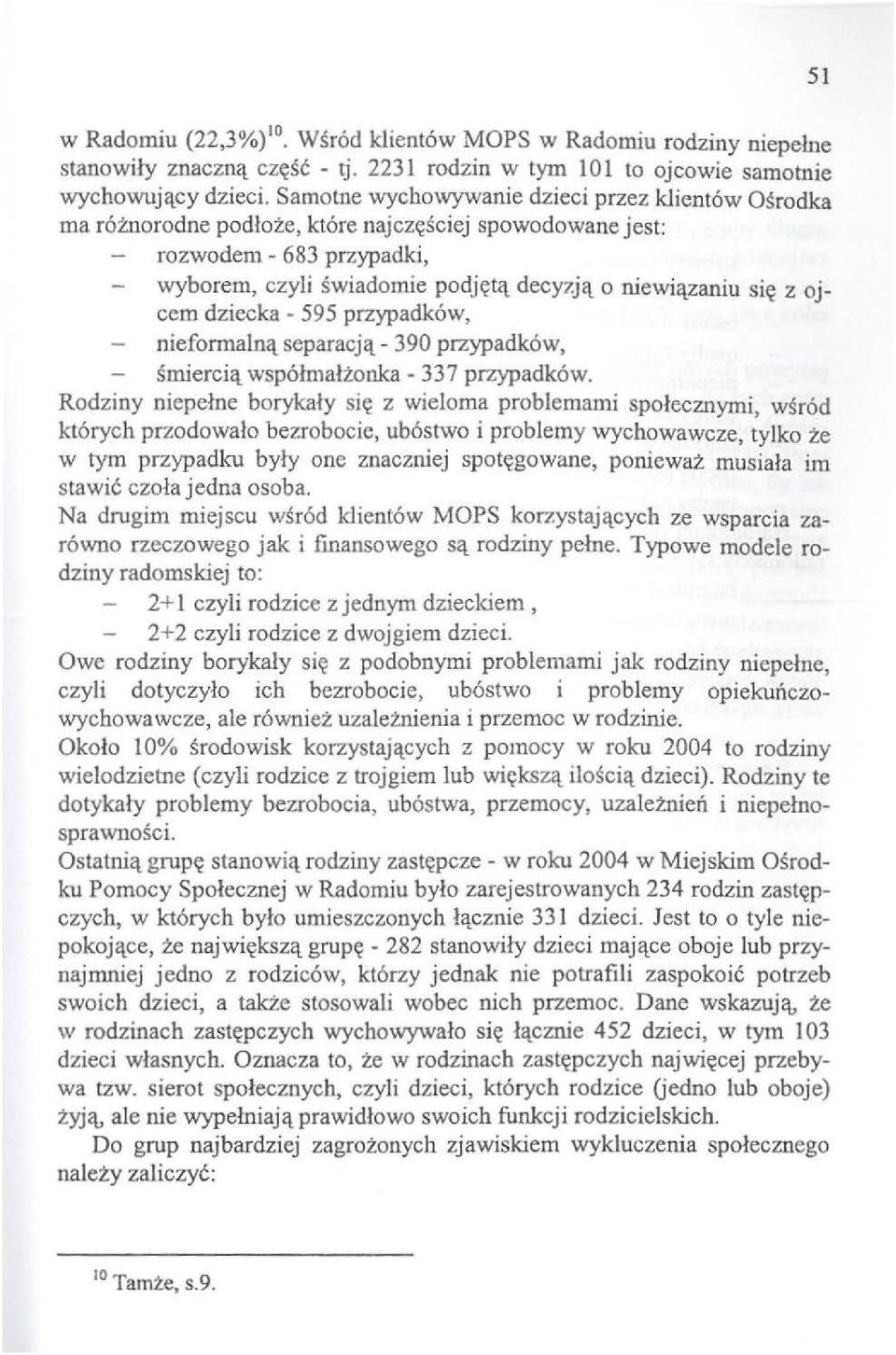 z ojcem dziecka - 595 przypadk6w, nieformalnct separacjct- 390 przypadk6w, smiercict wsp6lmalzonka- 337 przypadk6w. Rodziny niepelne borykaly si~ z wie1oma problemami spolecznymi, wsr6d kt6rych pr.