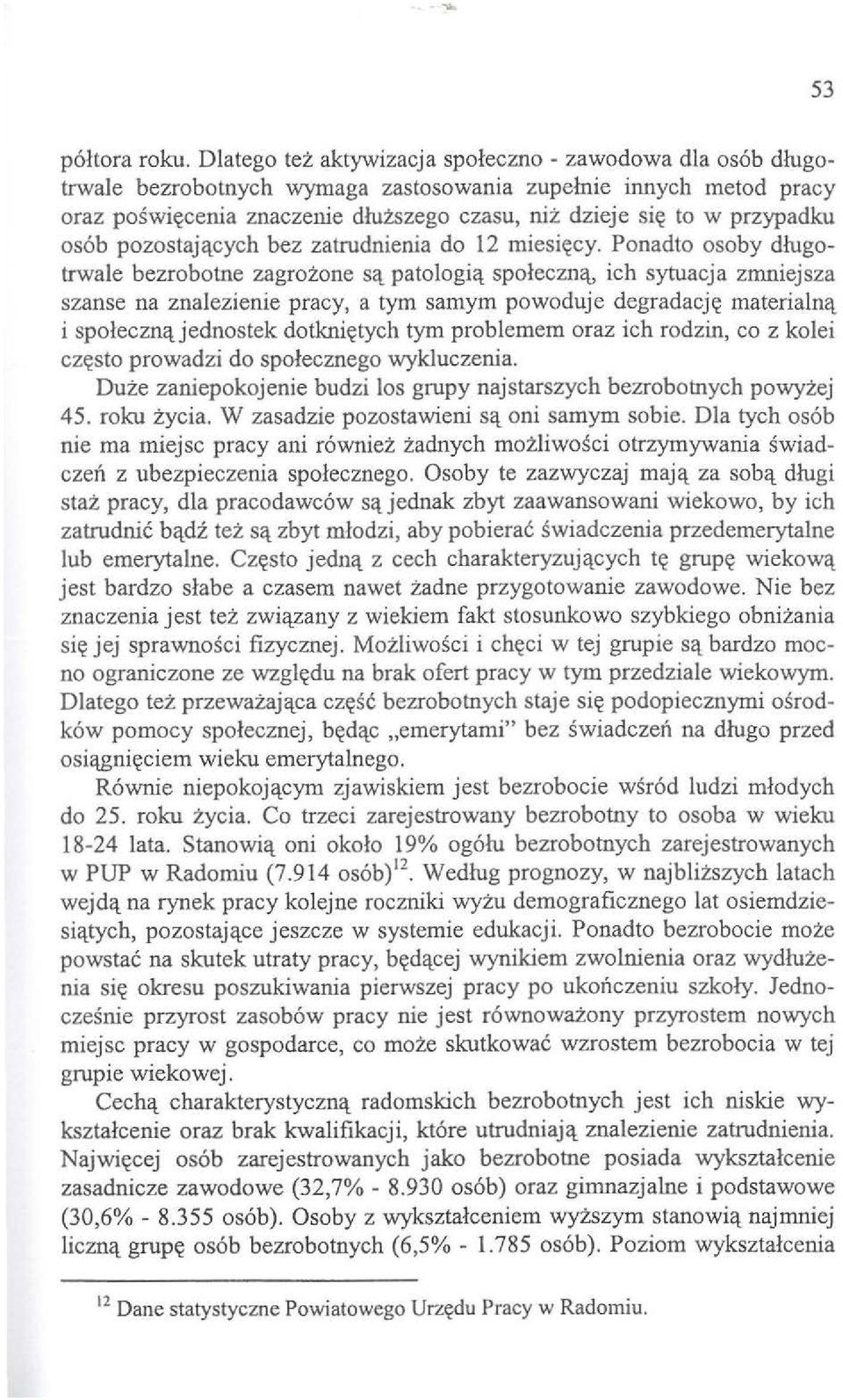 przypadku os6b pozostajl\_cych bez zatrudnienia do 12 miesi~cy. Ponadto osoby dlugotrwale bezrobotne zagrozone set patologil\_ spoleczi1l\.