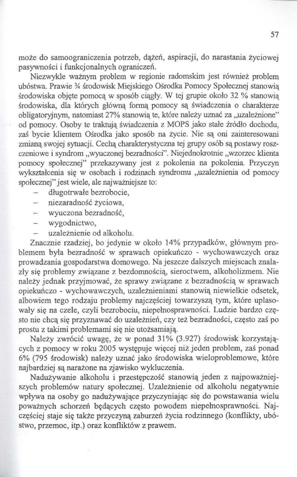 pomocy S<l. Swiadczenia 0 charakterze obligatoryjnym, natorniast 27% stanowi<~. te, kt6re nalezy uznac za,uzalei:nione" od pomocy. Osoby te traktuj<~.