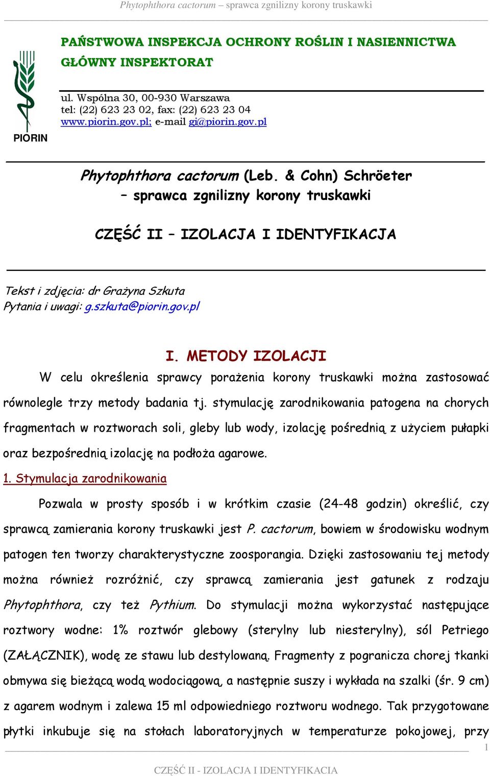 METODY IZOLACJI W celu określenia sprawcy poraŝenia korony truskawki moŝna zastosować równolegle trzy metody badania tj.