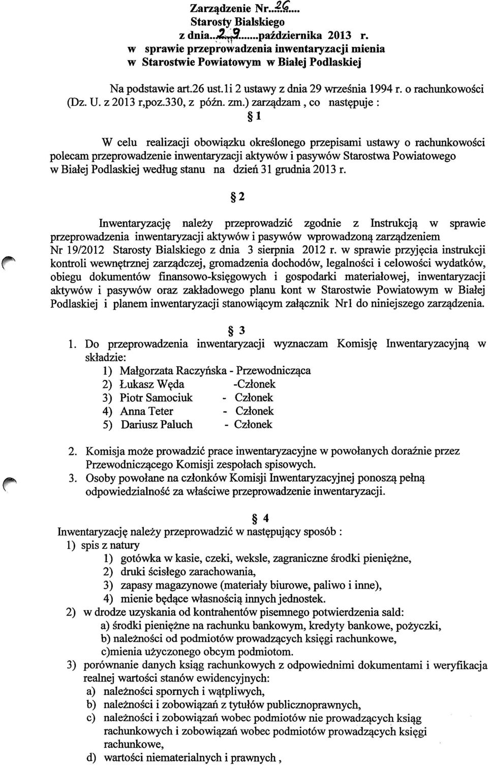 ) zarz^dzam, co nast^puje : i W celu realizacji obowi^zku okreslonego przepisami ustawy o rachunkowosci polecam przeprowadzenie inwentaryzacji aktywow i pasywow Starostwa Powiatowego w Bialej