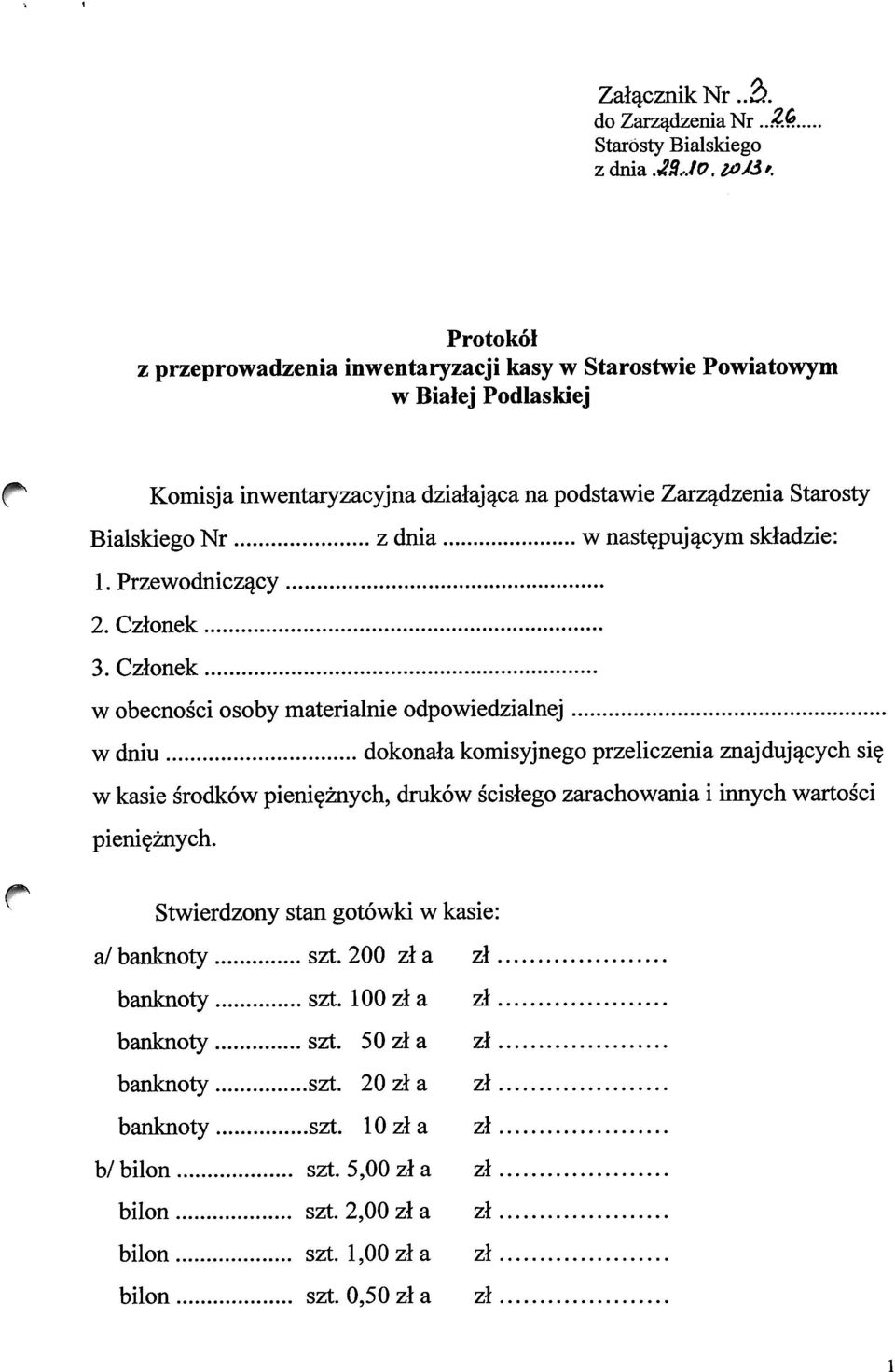 skladzie: l.przewodnicz^cy 2. Czlonek 3. Czlonek w obecnosci osoby materialnie odpowiedzialnej w dniu dokonala komisyjnego przeliczenia znajduj^cych si?