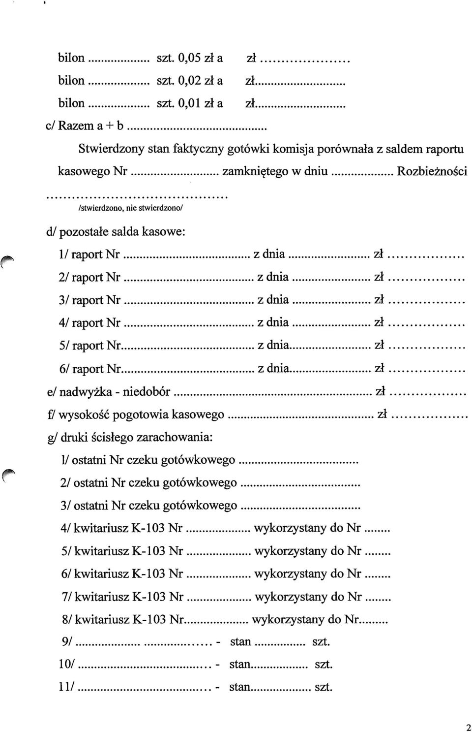 kasowe: 1/ raport Nr z dnia zl. 2/ raport Nr z dnia zl. 3/raport Nr zdnia zl. 4/raport Nr zdnia zl. 5/raport Nr zdnia zl. 6/raport Nr zdnia zl.