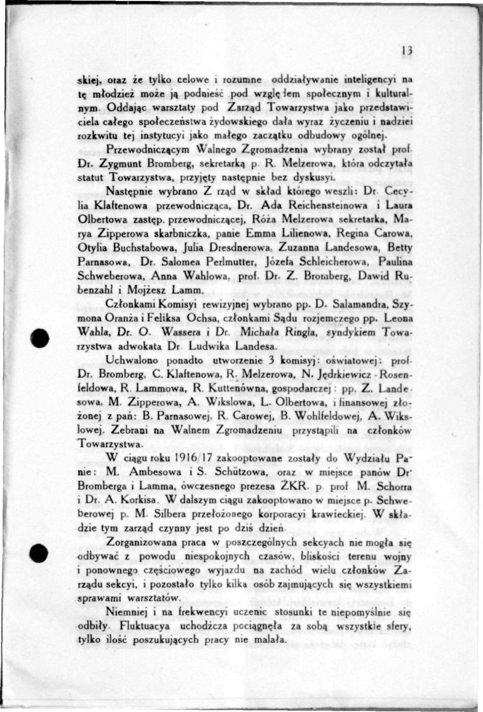 tku odbudowy ogolnej. Przewodnicza.cym Walnego Zgromadzenia wybrany zostat prof Dr. Zygmunt Bromberg, sekretarka, p R. Melzerowa, ktora odczytata statut Towarzystwa, przyj?ty nast?pme bez dyskusyi.