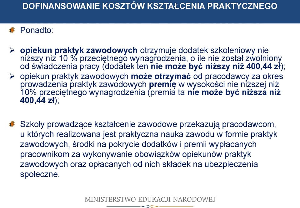 10% przeciętnego wynagrodzenia (premia ta nie może być niższa niż 400,44 zł); Szkoły prowadzące kształcenie zawodowe przekazują pracodawcom, u których realizowana jest praktyczna nauka zawodu w