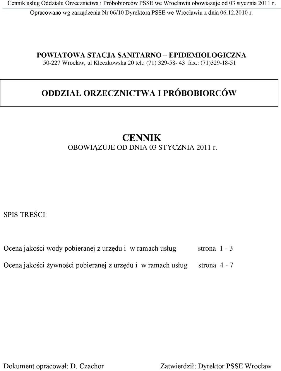 SPIS TREŚCI: Ocena jakości wody pobieranej z urzędu i w ramach usług strona 1-3 Ocena jakości żywności