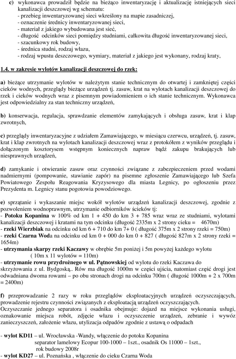 - średnica studni, rodzaj włazu, - rodzaj wpustu deszczowego, wymiary, materiał z jakiego jest wykonany, rodzaj kraty, 1.4.