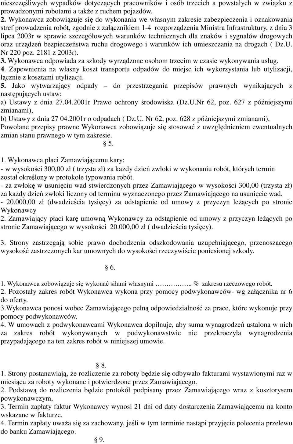 2003r w sprawie szczegółowych warunków technicznych dla znaków i sygnałów drogowych oraz urządzeń bezpieczeństwa ruchu drogowego i warunków ich umieszczania na drogach ( Dz.U. Nr 220 poz.