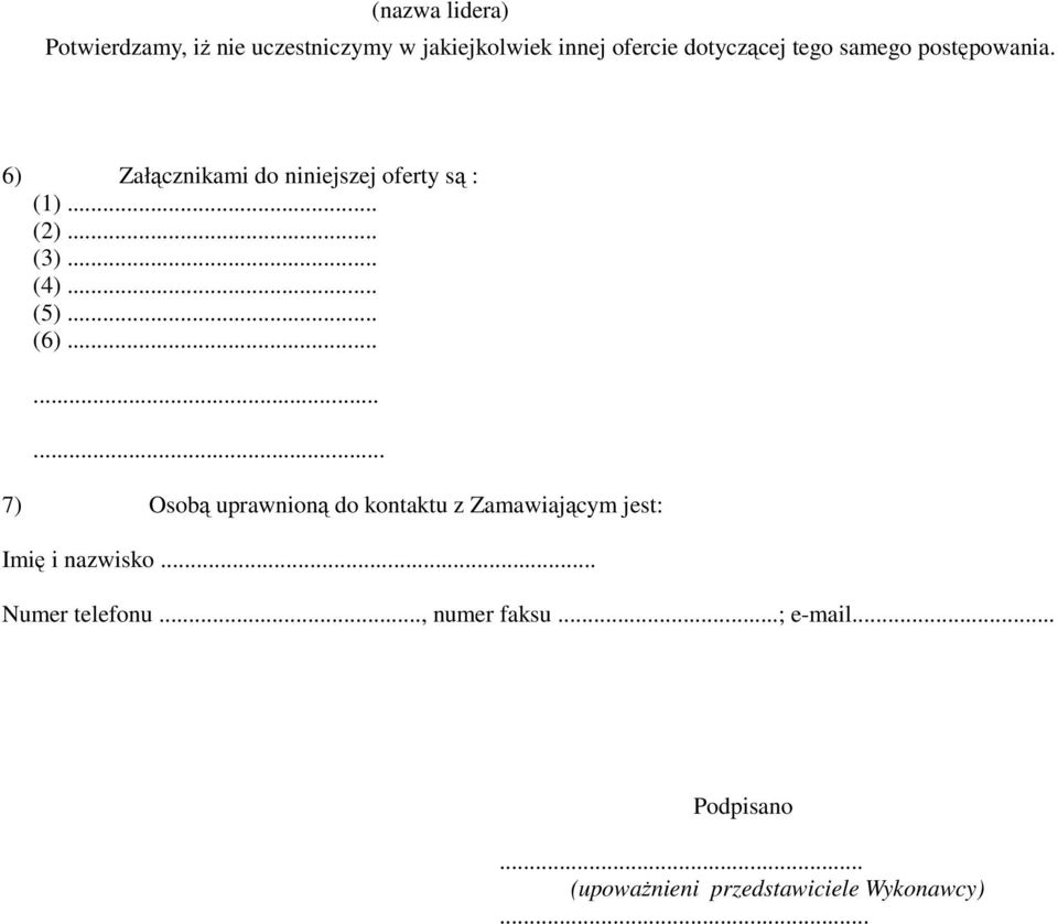 .. (5)... (6)......... 7) Osobą uprawnioną do kontaktu z Zamawiającym jest: Imię i nazwisko.