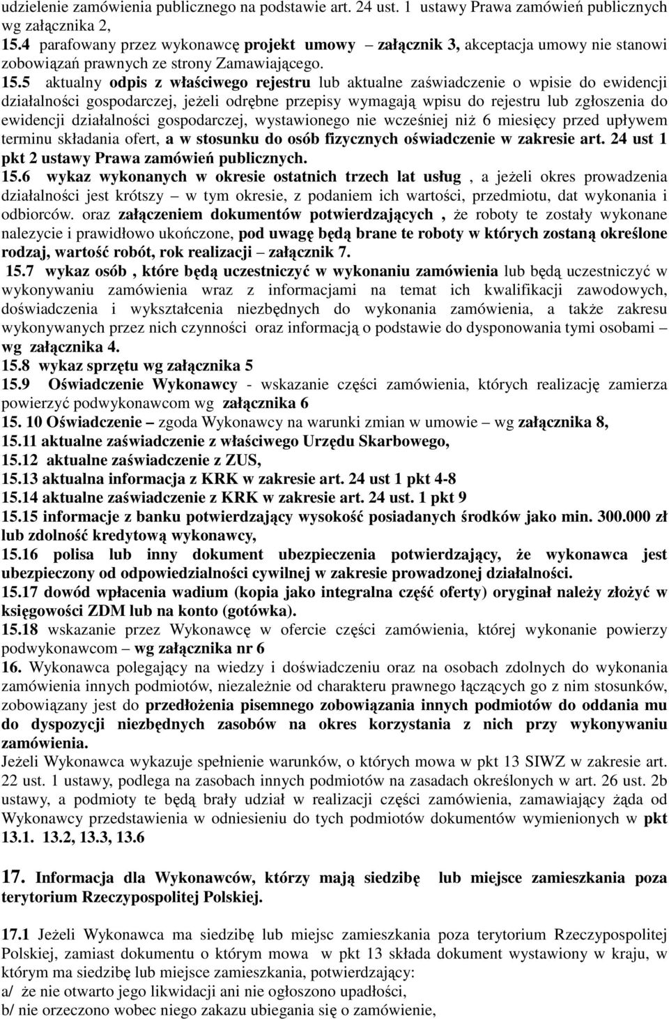 5 aktualny odpis z właściwego rejestru lub aktualne zaświadczenie o wpisie do ewidencji działalności gospodarczej, jeŝeli odrębne przepisy wymagają wpisu do rejestru lub zgłoszenia do ewidencji