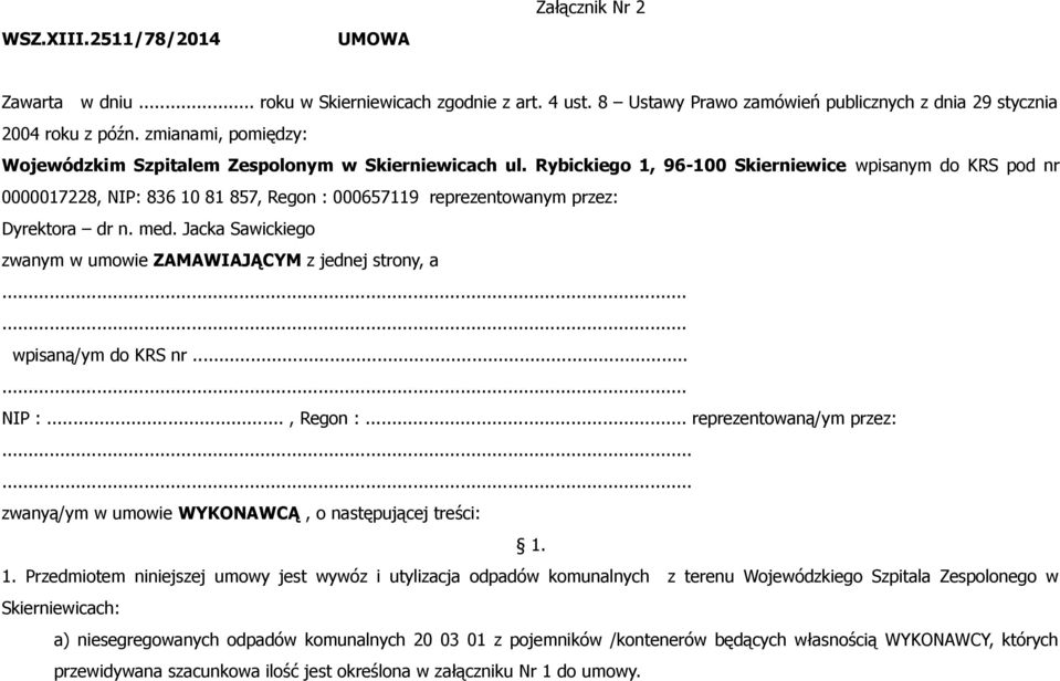 Rybickiego 1, 96-100 Skierniewice wpisanym do KRS pod nr 0000017228, NIP: 836 10 81 857, Regon : 000657119 reprezentowanym przez: Dyrektora dr n. med.