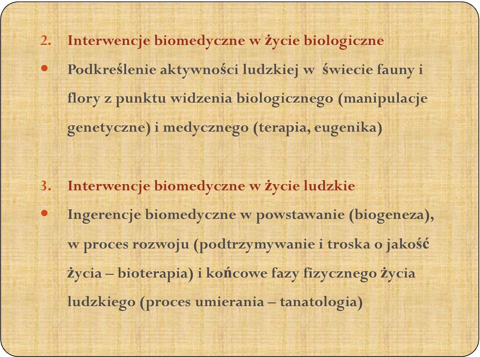 Interwencje biomedyczne w życie ludzkie Ingerencje biomedyczne w powstawanie (biogeneza), w proces rozwoju