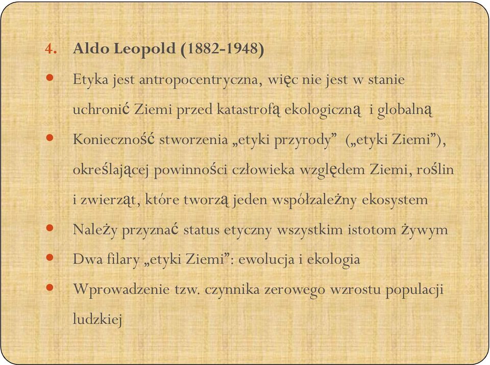 względem Ziemi, roślin i zwierząt, które tworzą jeden współzależny ekosystem Należy przyznać status etyczny