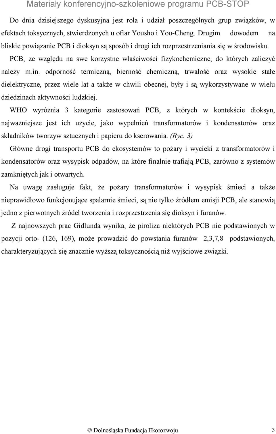 PCB, ze względu na swe korzystne właściwości fizykochemiczne, do których zaliczyć należy m.in.