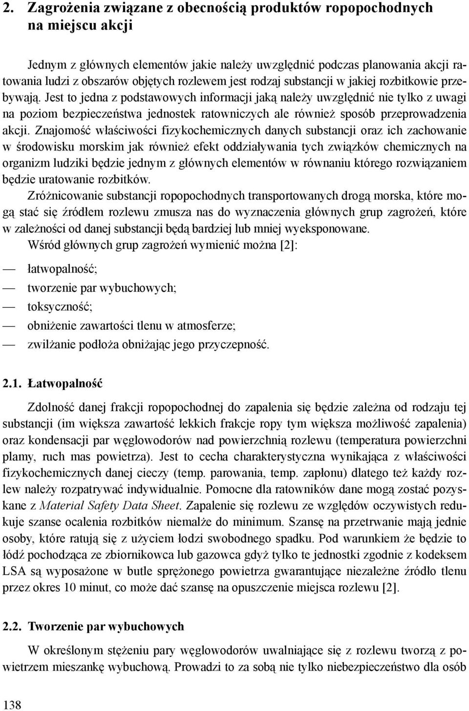 Jest to jedna z podstawowych informacji jaką należy uwzględnić nie tylko z uwagi na poziom bezpieczeństwa jednostek ratowniczych ale również sposób przeprowadzenia akcji.