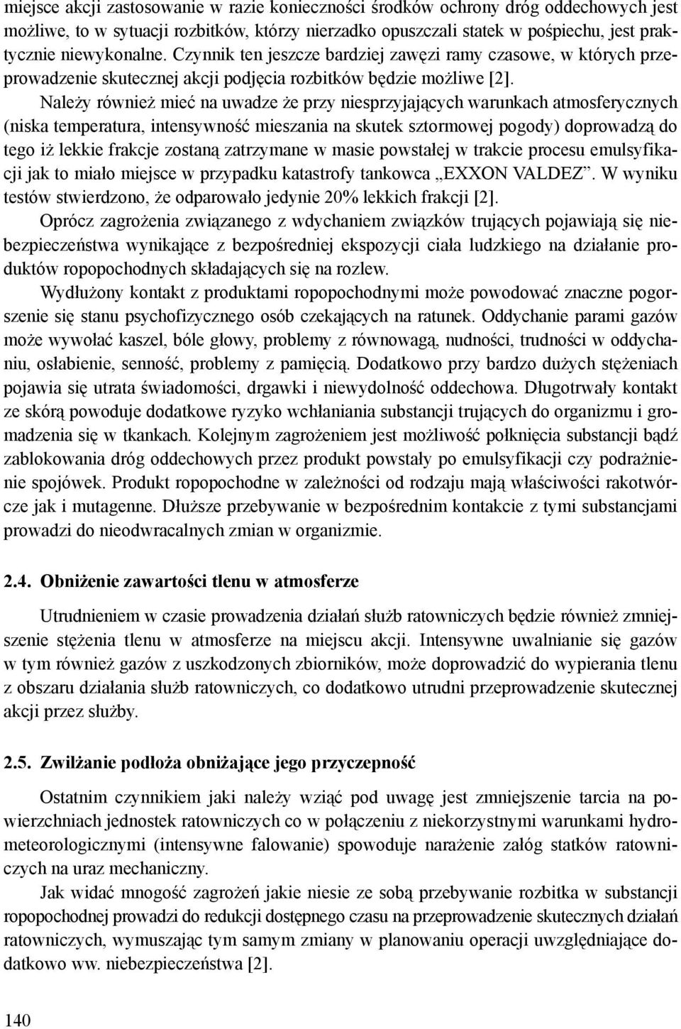 Należy również mieć na uwadze że przy niesprzyjających warunkach atmosferycznych (niska temperatura, intensywność mieszania na skutek sztormowej pogody) doprowadzą do tego iż lekkie frakcje zostaną
