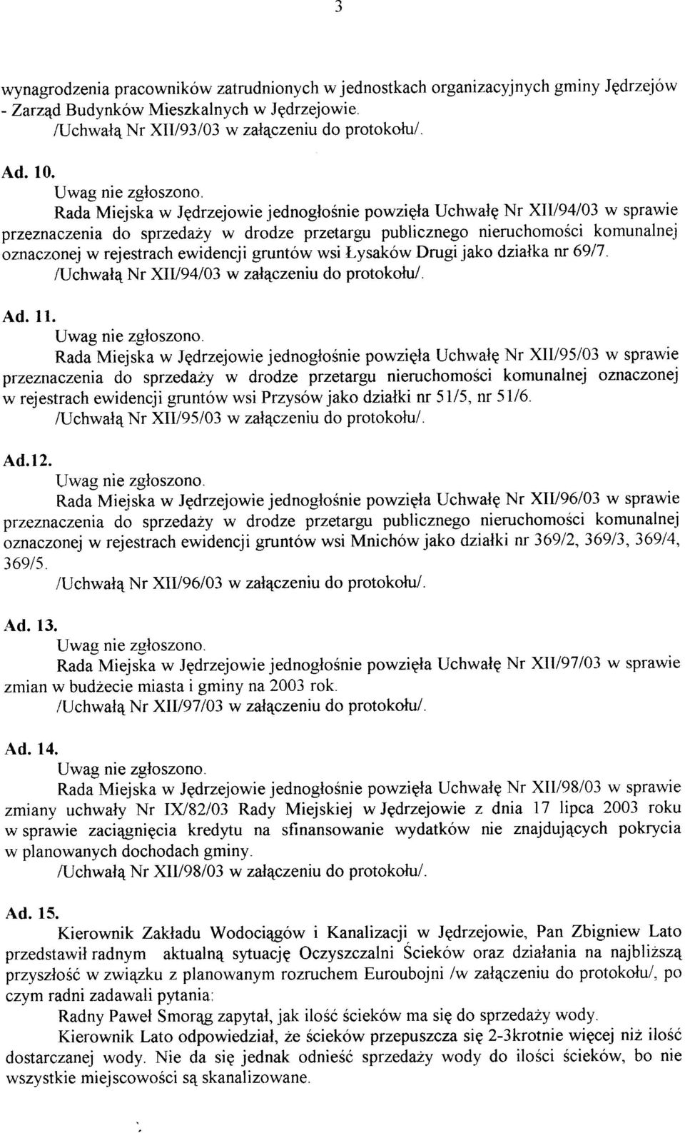 gruntów wsi Lysaków Drugi jako dziatka w 6917. fuchwal4 Nr XII/941A3 w zalqczeniu do protokolul. Ad. 11.