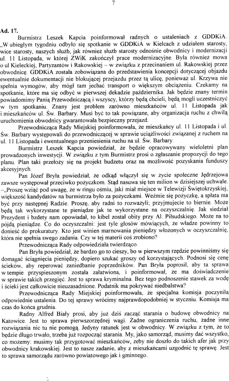 11 Listopada, w której ZWIK zakonczyl prace modernizacyjne. Byla równiez mowa o ul Kieleckiej, Partyzantów i Rakowskiej - w zwiqzku z przecinaniem ul. Rakowskiej przez obwodnicg.