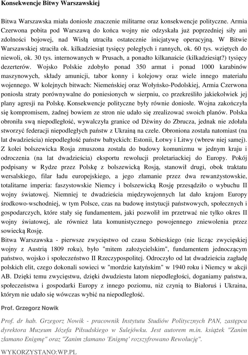 kilkadziesiąt tysięcy poległych i rannych, ok. 60 tys. wziętych do niewoli, ok. 30 tys. internowanych w Prusach, a ponadto kilkanaście (kilkadziesiąt?) tysięcy dezerterów.