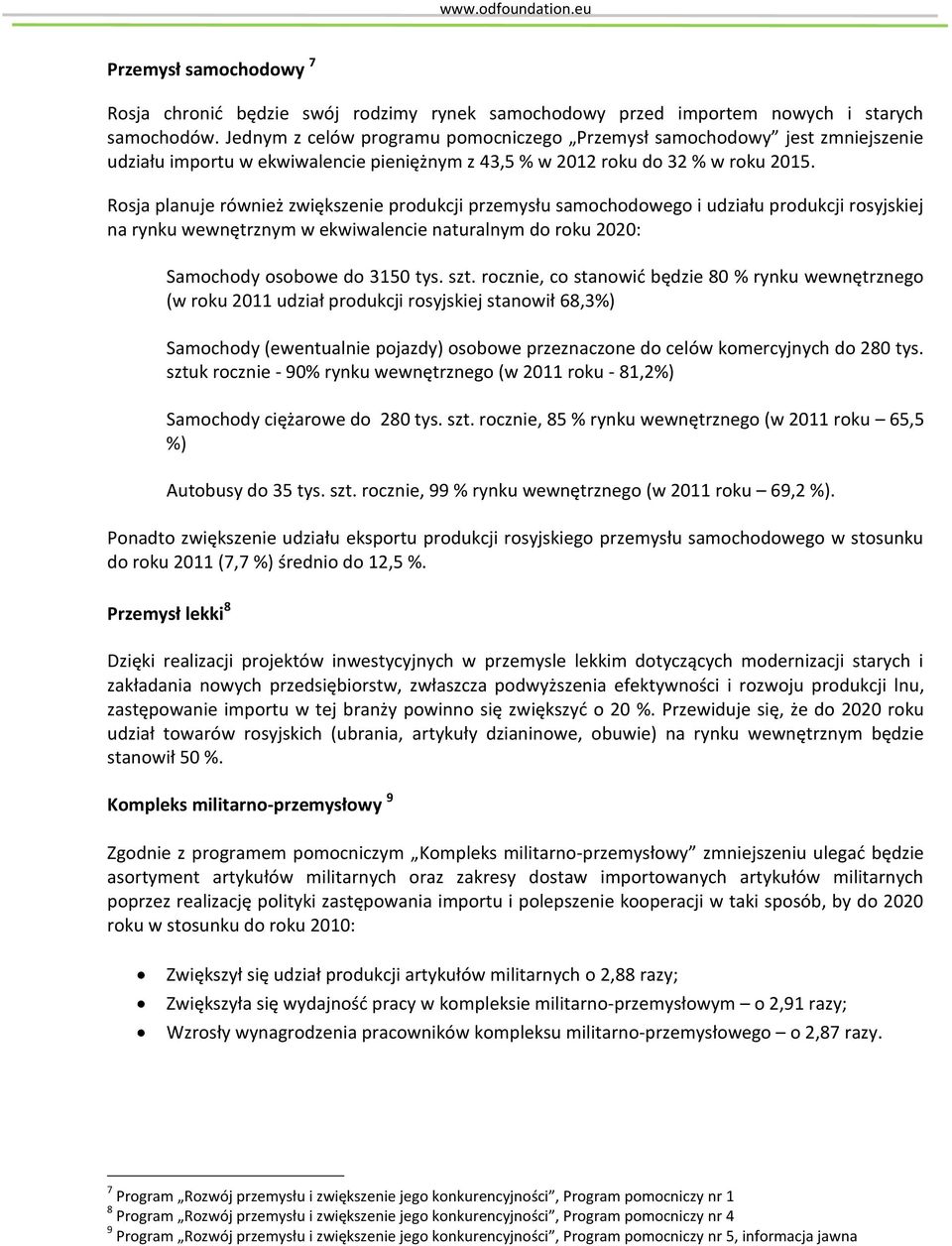 Rosja planuje również zwiększenie produkcji przemysłu samochodowego i udziału produkcji rosyjskiej na rynku wewnętrznym w ekwiwalencie naturalnym do roku 2020: Samochody osobowe do 3150 tys. szt.