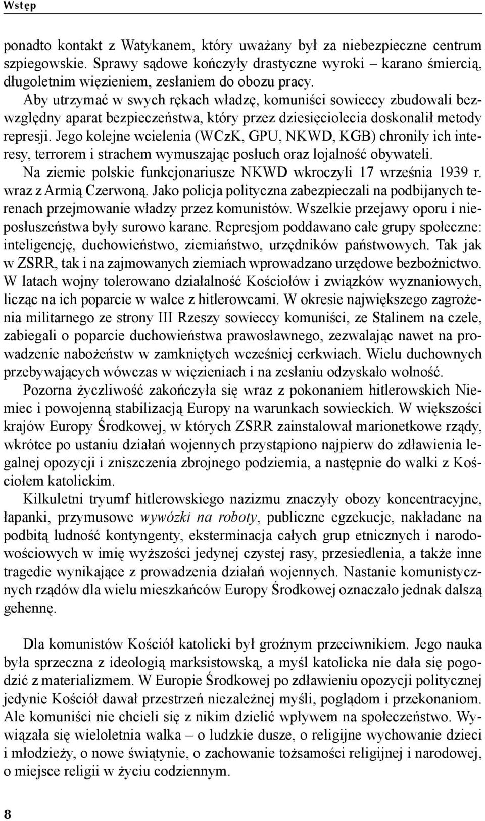 Jego kolejne wcielenia (WCzK, GPU, NKWD, KGB) chroniły ich interesy, terrorem i strachem wymuszając posłuch oraz lojalność obywateli.