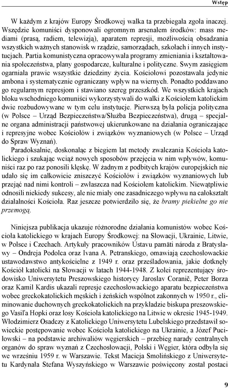szkołach i innych instytucjach. Partia komunistyczna opracowywała programy zmieniania i kształtowania społeczeństwa, plany gospodarcze, kulturalne i polityczne.
