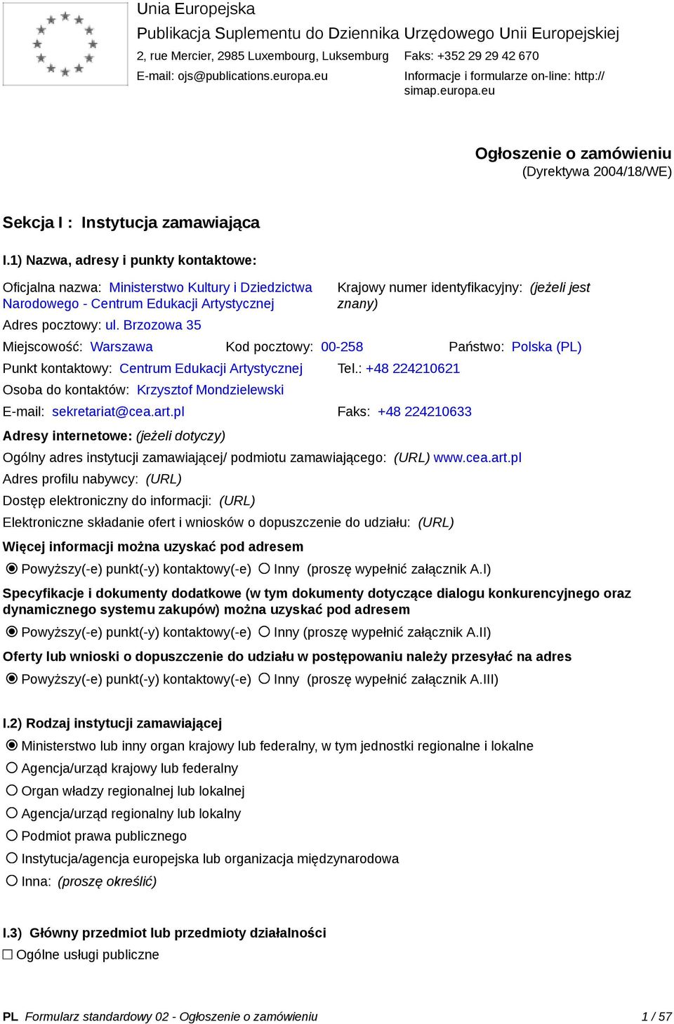 1) Nazwa, adresy i punkty kontaktowe: Oficjalna nazwa: Ministerstwo Kultury i Dziedzictwa Narodowego - Centrum Edukacji Artystycznej Adres pocztowy: ul.