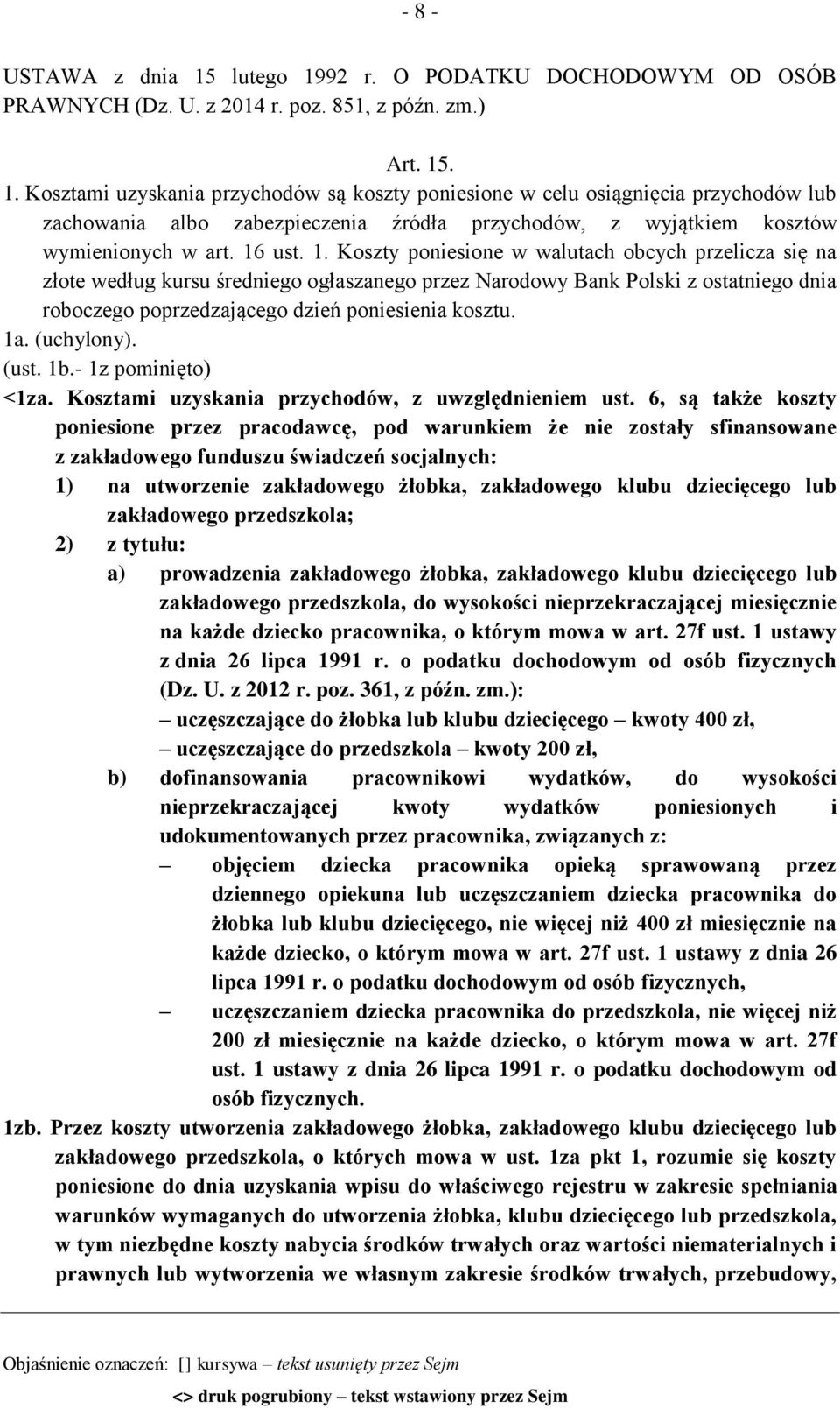 Koszty poniesione w walutach obcych przelicza się na złote według kursu średniego ogłaszanego przez Narodowy Bank Polski z ostatniego dnia roboczego poprzedzającego dzień poniesienia kosztu. 1a.