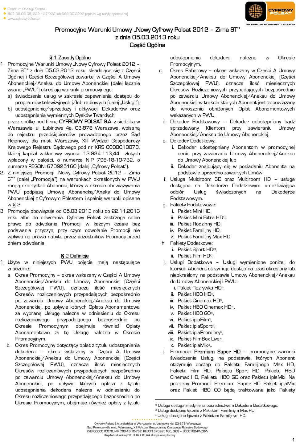 2013 roku, składające się z Części Ogólnej i Części Szczegółowej zawartej w Części A Umowy Abonenckiej/Aneksu do Umowy Abonenckiej (dalej łącznie zwane PWU ) określają warunki promocyjnego: a)