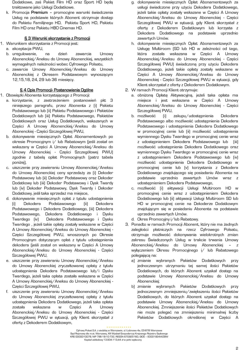 3 Warunki skorzystania z Promocji 1. Warunkiem skorzystania z Promocji jest: a. akceptacja PWU, b.