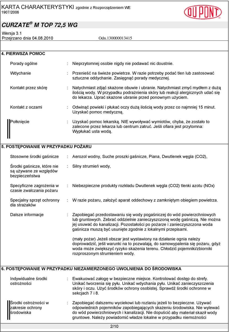 W przypadku podrażnienia skóry lub reakcji alergicznych udać się do lekarza. Uprać skażone ubranie przed ponownym użyciem.