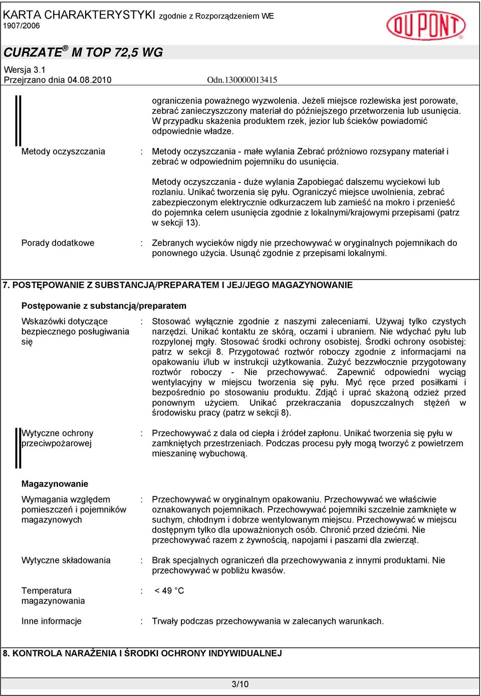 Metody oczyszczania : Metody oczyszczania - małe wylania Zebrać próżniowo rozsypany materiał i zebrać w odpowiednim pojemniku do usunięcia.