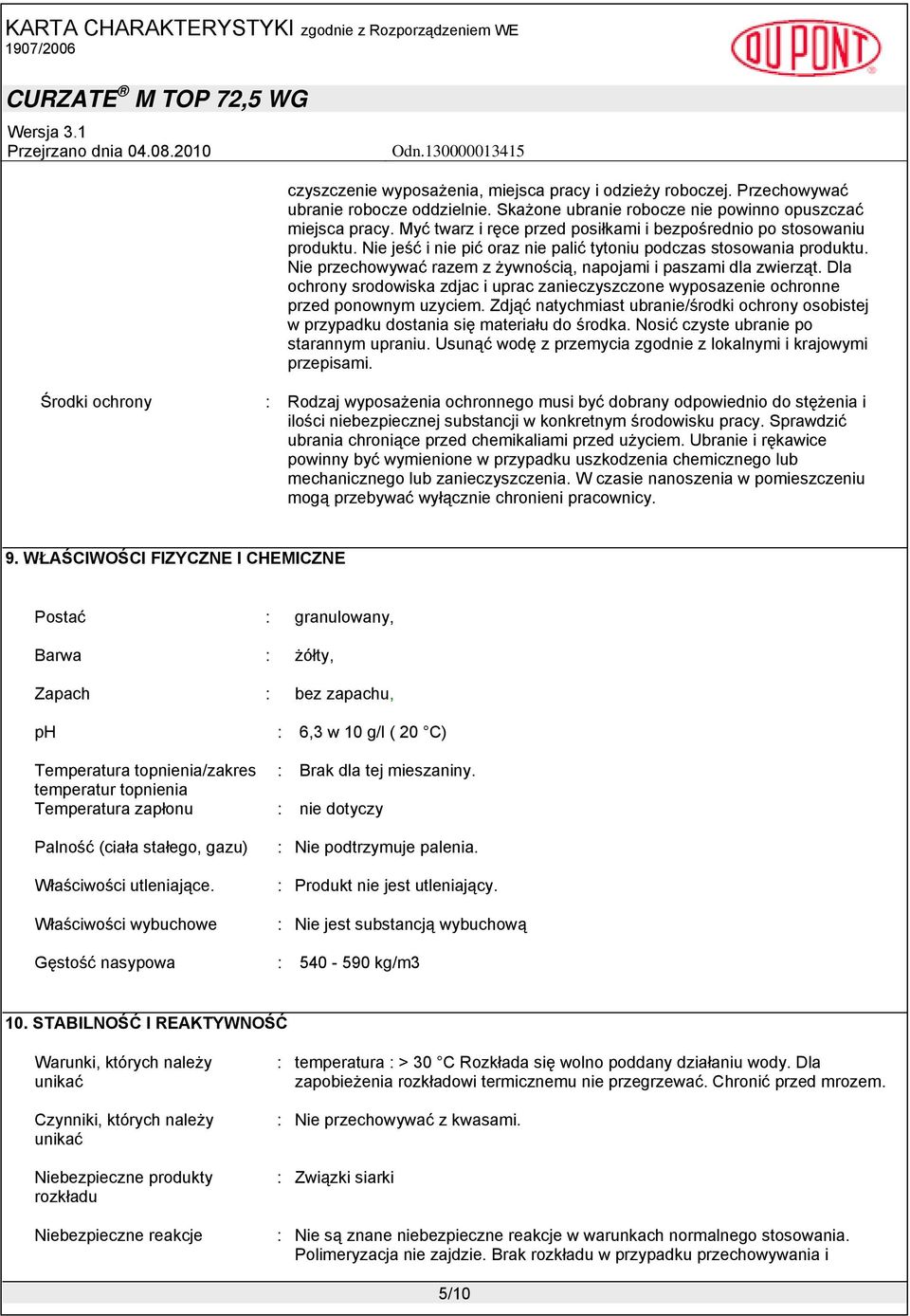Nie przechowywać razem z żywnością, napojami i paszami dla zwierząt. Dla ochrony srodowiska zdjac i uprac zanieczyszczone wyposazenie ochronne przed ponownym uzyciem.