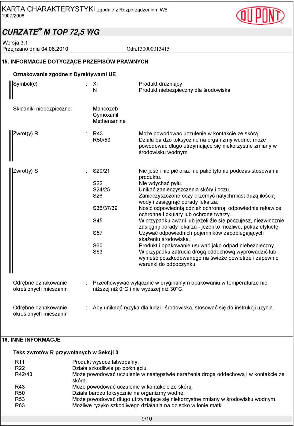 R50/53 Działa bardzo toksycznie na organizmy wodne; może powodować długo utrzymujące się niekorzystne zmiany w środowisku wodnym.