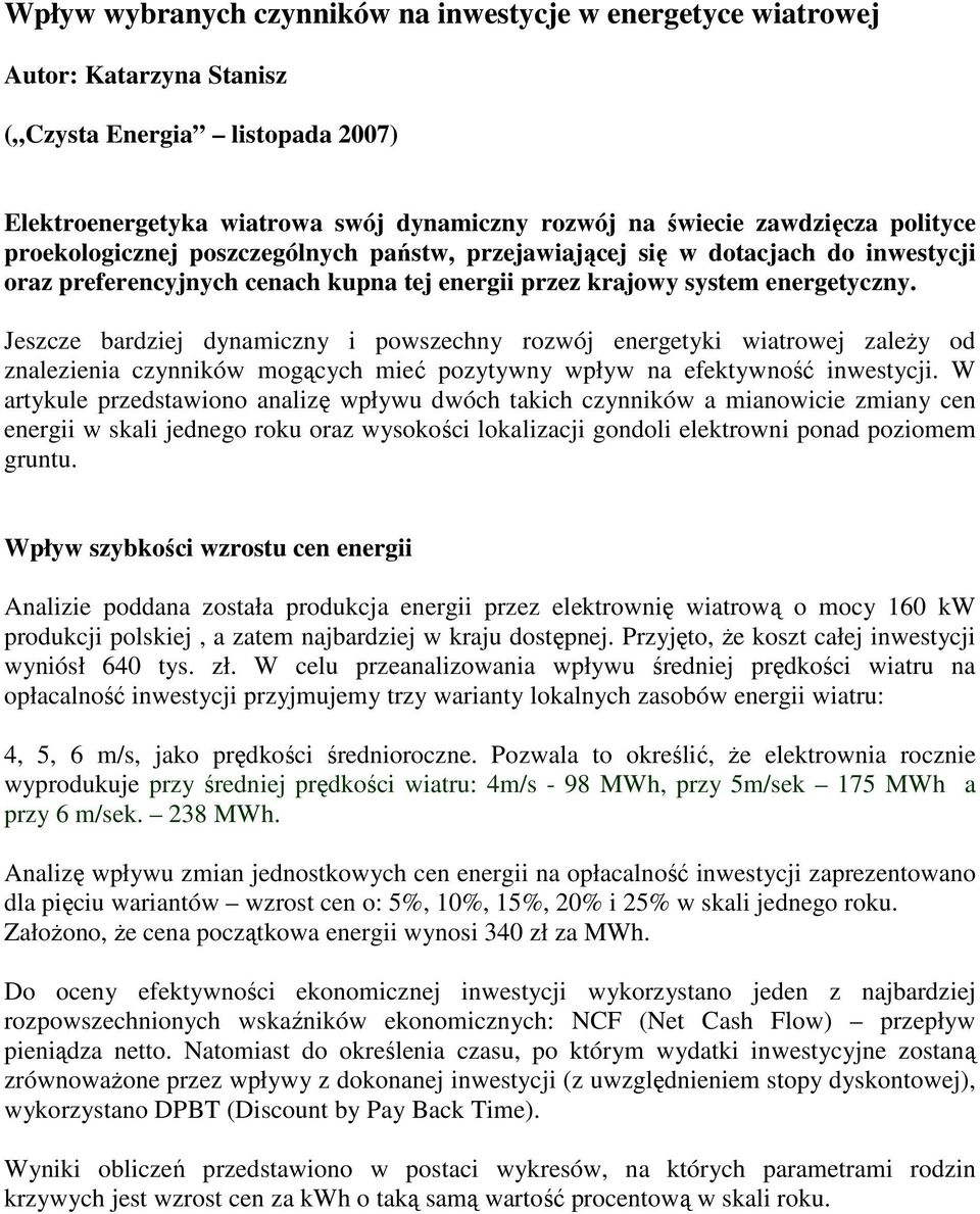 Jeszcze bardziej dynamiczny i powszechny rozwój energetyki wiatrowej zaleŝy od znalezienia czynników mogących mieć pozytywny wpływ na efektywność inwestycji.