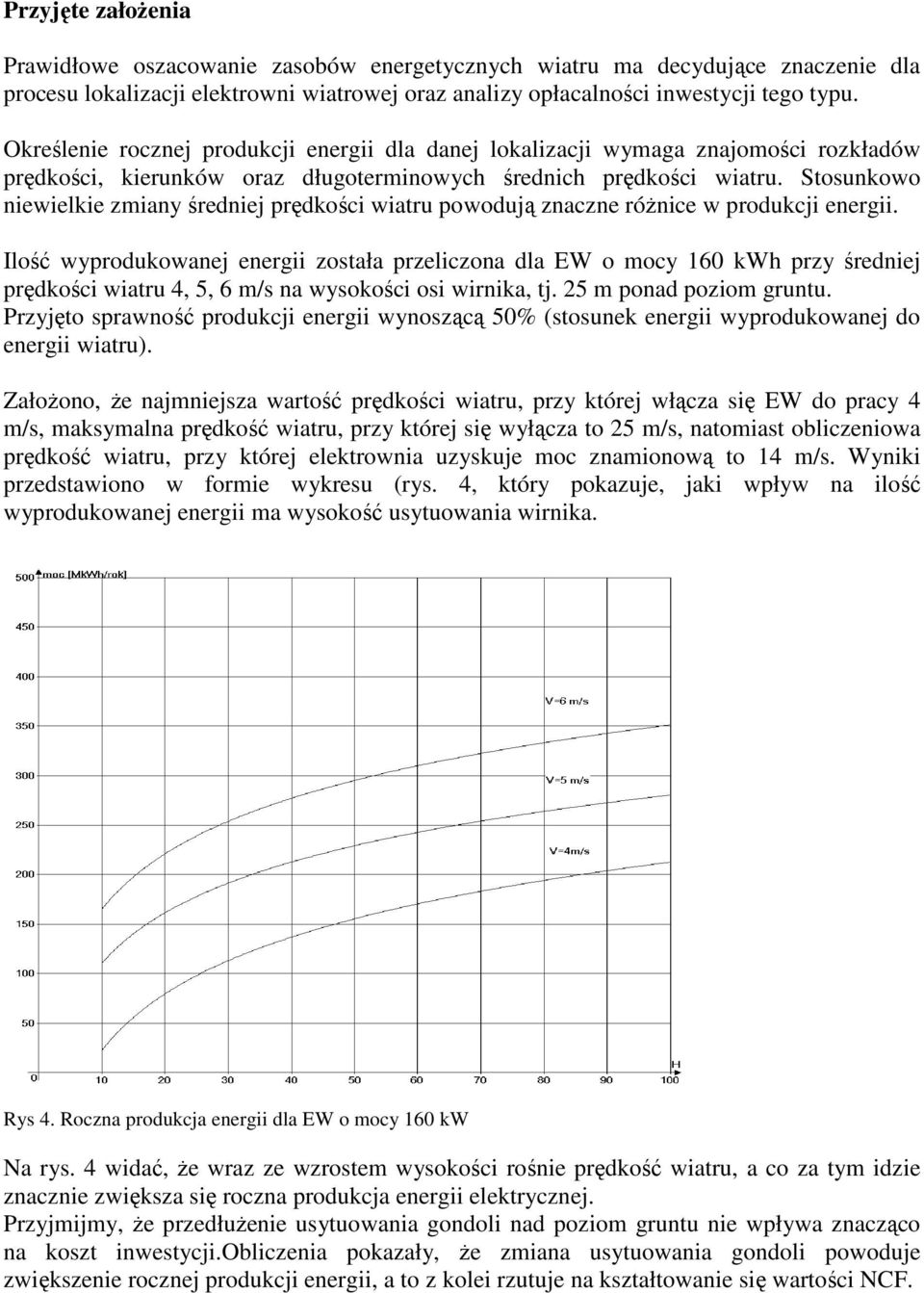 Stosunkowo niewielkie zmiany średniej prędkości wiatru powodują znaczne róŝnice w produkcji energii.