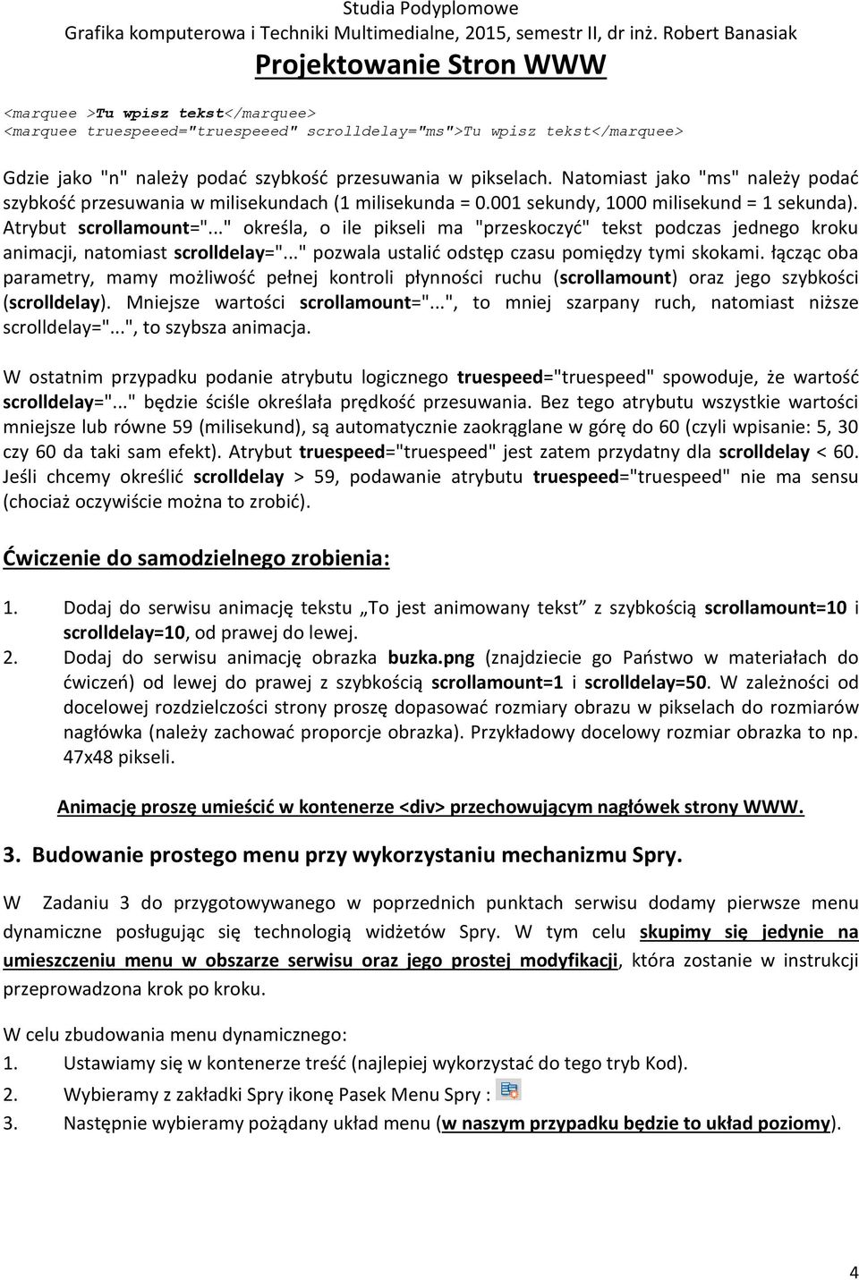 .." określa, o ile pikseli ma "przeskoczyć" tekst podczas jednego kroku animacji, natomiast scrolldelay="..." pozwala ustalić odstęp czasu pomiędzy tymi skokami.
