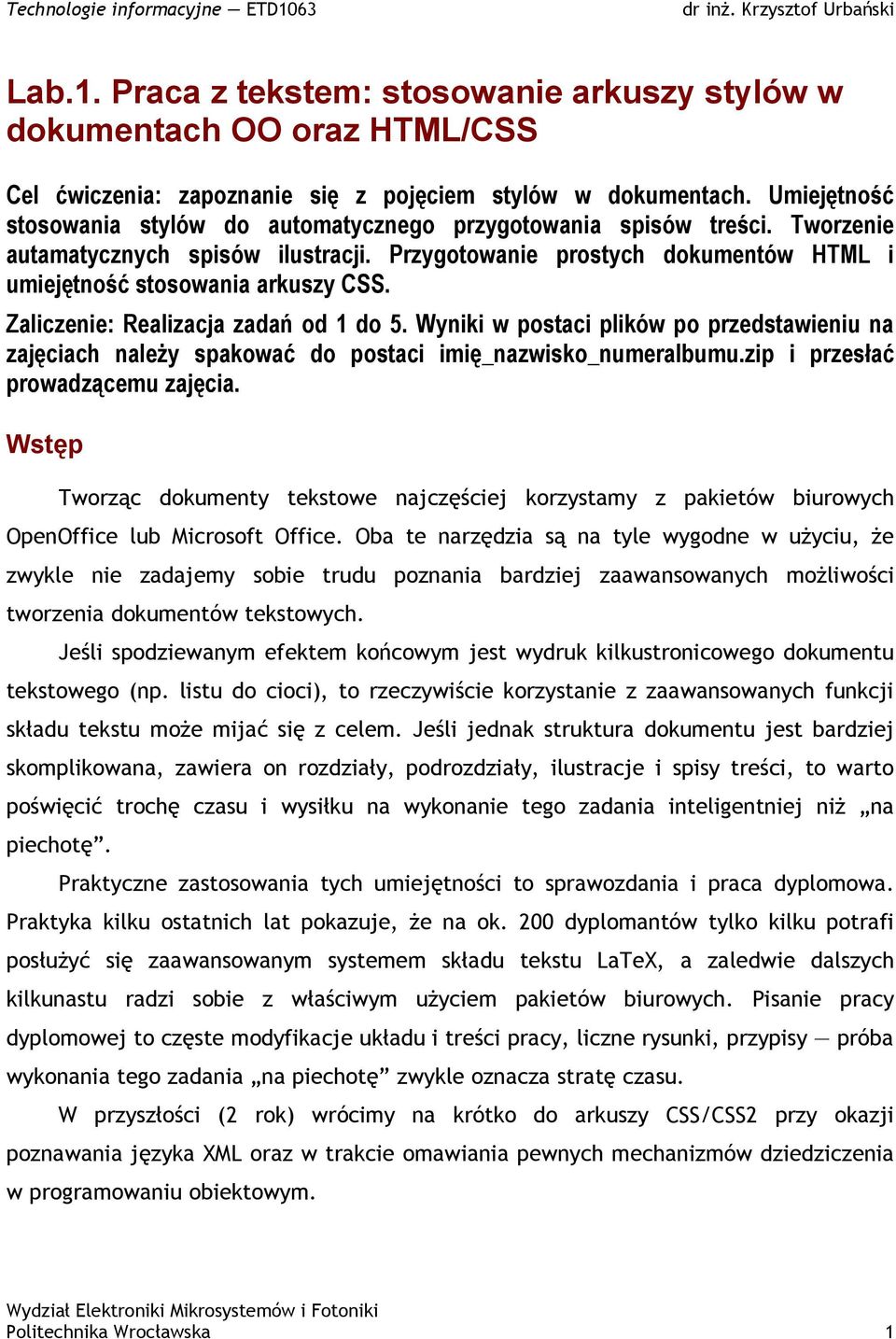 Zaliczenie: Realizacja zadań od 1 do 5. Wyniki w postaci plików po przedstawieniu na zajęciach należy spakować do postaci imię_nazwisko_numeralbumu.zip i przesłać prowadzącemu zajęcia.