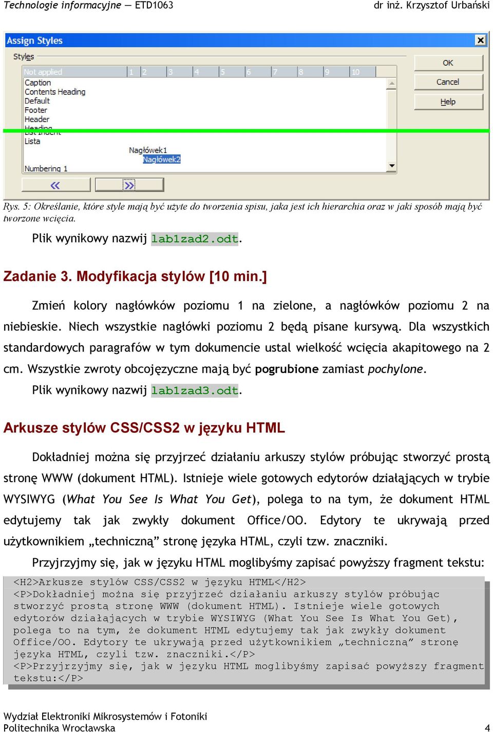Dla wszystkich standardowych paragrafów w tym dokumencie ustal wielkość wcięcia akapitowego na 2 cm. Wszystkie zwroty obcojęzyczne mają być pogrubione zamiast pochylone. Plik wynikowy nazwij lab1zad3.