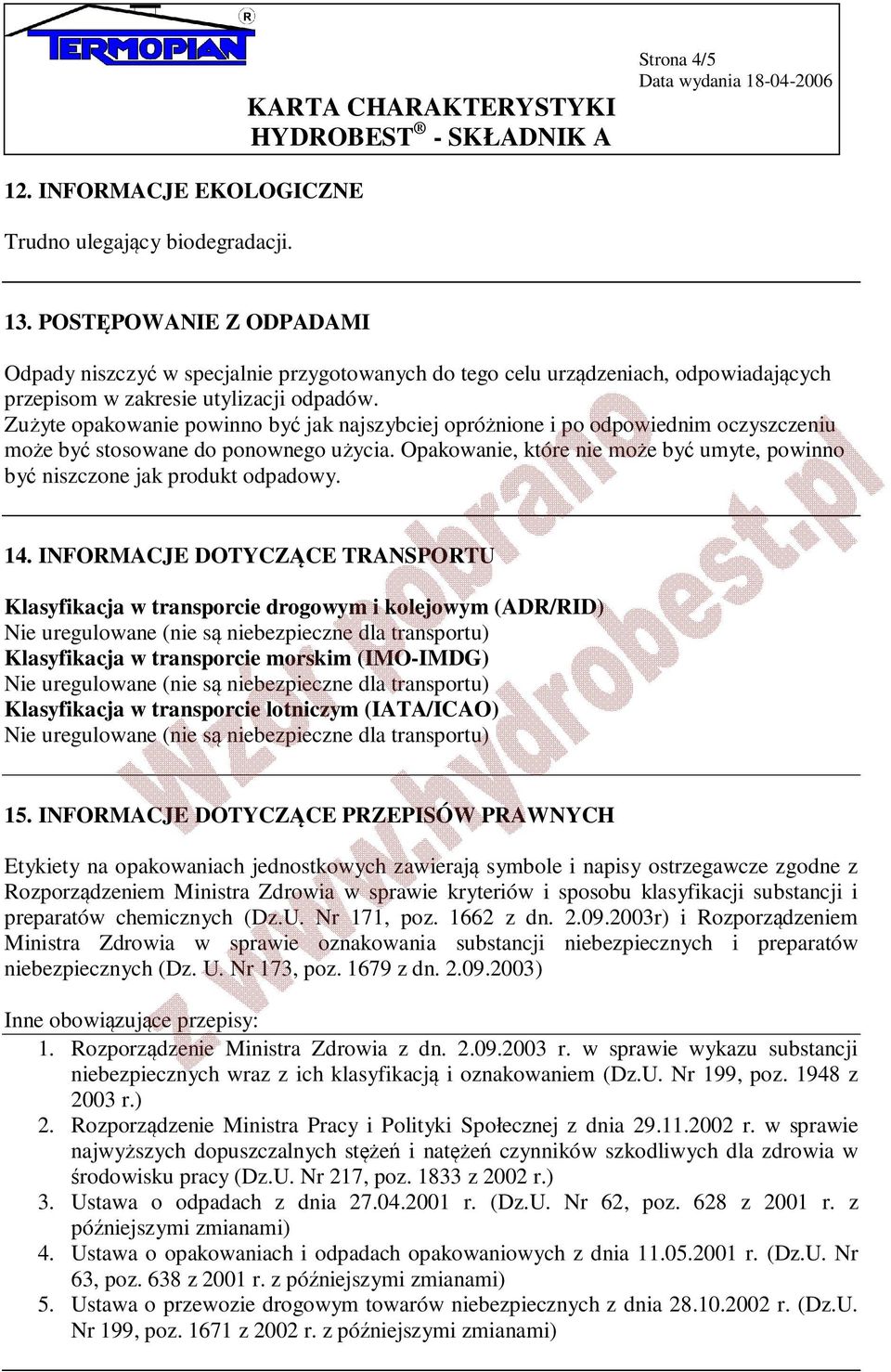 Zużyte opakowanie powinno być jak najszybciej opróżnione i po odpowiednim oczyszczeniu może być stosowane do ponownego użycia.